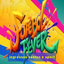 ingressos santos x sport